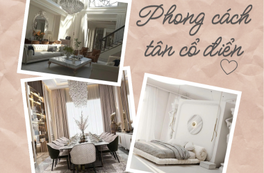 PHONG CÁCH THIẾT KẾ NỘI THẤT TÂN CỔ ĐIỂN