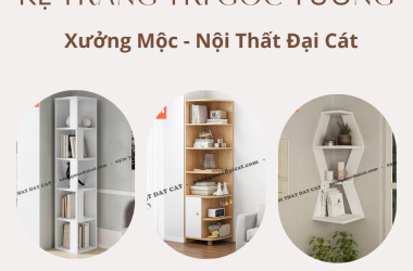 TOP NHỮNG MẪU KỆ TRANG TRÍ GÓC TƯỜNG ĐẸP, ĐA NĂNG, TẬN DỤNG KHÔNG GIAN